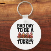 Bad Day To Be A Turkey Funny Thanksgiving  キーホルダー (正面)