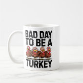Bad Day To Be A Turkey Funny Thanksgiving  コーヒーマグカップ (左)