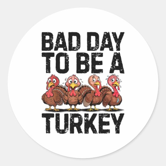 Bad Day To Be A Turkey Funny Thanksgiving  ラウンドシール (正面)