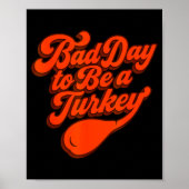 Bad Day To Be A Turkey Funny Thanksgiving Gift Des ポスター (正面)
