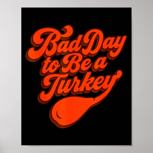 Bad Day To Be A Turkey Funny Thanksgiving Gift Des ポスター (正面)