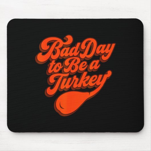 Bad Day To Be A Turkey Funny Thanksgiving Gift Des マウスパッド (正面)
