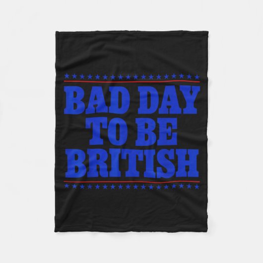 Bad Day To Be British Funny 4th Of July Humor Quot フリースブランケット (正面)