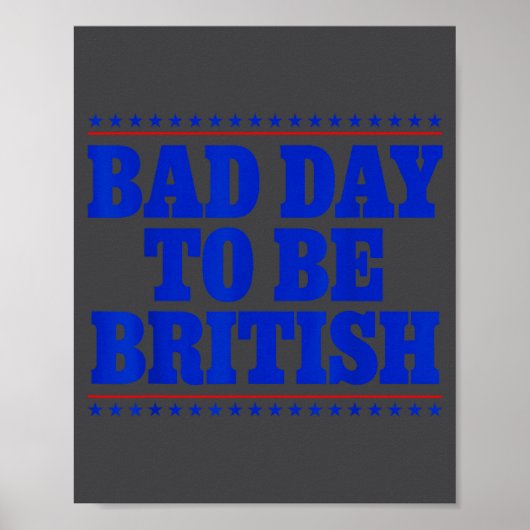 Bad Day To Be British Funny 4th Of July Humor Quot ポスター (正面)
