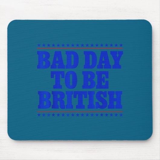Bad Day To Be British Funny 4th Of July Humor Quot マウスパッド (正面)