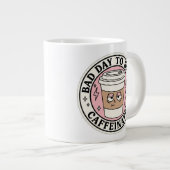 Bad Day to Be Caffeinated Coffee Mug ジャンボコーヒーマグカップ (正面右)