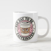 Bad Day to Be Caffeinated Coffee Mug ジャンボコーヒーマグカップ (右)
