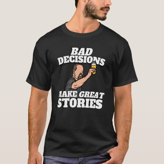 Bad Decisions Make Great Stories Beer Tシャツ (正面)