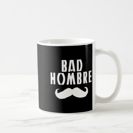 Bad Hombre With Mustache Funny Trump  コーヒーマグカップ (右)