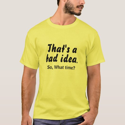Bad Idea What Time LOL 面白Tシャツギフト Tシャツ (正面)