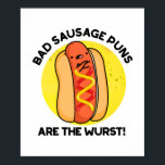 Bad Sausage Puns Are The Wurst Funny Food Pun  ポスター<br><div class="desc">Bad Sausage Puns Are The Wurst Funny Food Pun features a cute sausage in a bun. Perfect pun gift for family and friends who love cute food puns.</div>