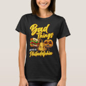 Bad Things Happen In Philadelphia  Philly Tシャツ (正面)