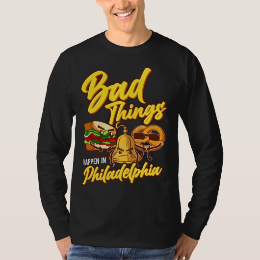 Bad Things Happen In Philadelphia  Philly Tシャツ (正面)