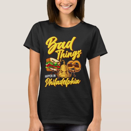 Bad Things Happen In Philadelphia  Philly Tシャツ (正面)