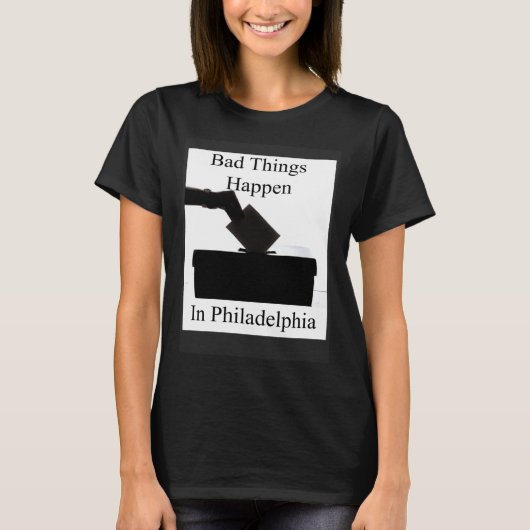 Bad Things Happen In Philadelphia Voting Tシャツ (正面)