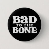 Bad to the Bone. 缶バッジ (正面)