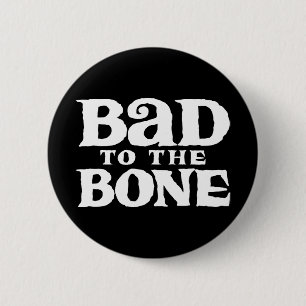 Bad to the Bone. 缶バッジ