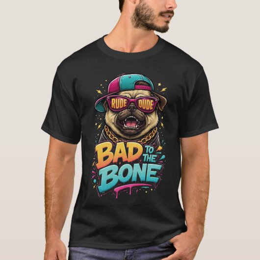 Bad to the Bone Pug — Rude Dude Streetwear Design Tシャツ (正面)