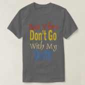 Bad Vibes Dont Go With My Outfit Funny Apparel  Tシャツ (デザイン正面)