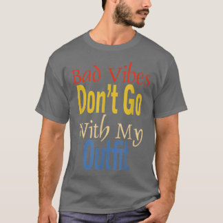 Bad Vibes Dont Go With My Outfit Funny Apparel  Tシャツ