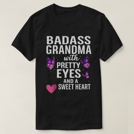 Badass Grandma With Pretty Eyes and a Sweet Heart  Tシャツ (デザイン正面)