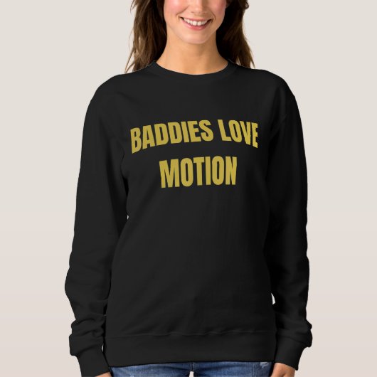 Baddies Love Motion  Saying Meme スウェットシャツ (正面)