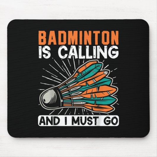 Badminton Is Calling And I Must Go Shuttle  マウスパッド (正面)
