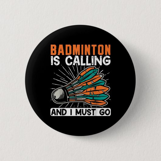 Badminton Is Calling And I Must Go Shuttle  缶バッジ (正面)