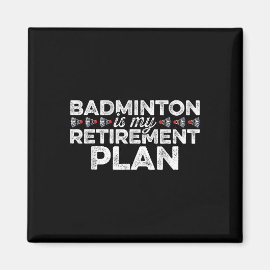 Badminton Is My Retirement Plan Badminton Player S マグネット (正面)