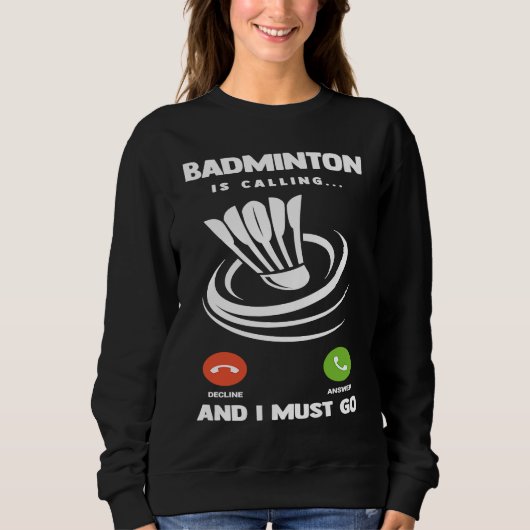 Badminton Player Funny Badminton Is Calling And I  スウェットシャツ (正面)