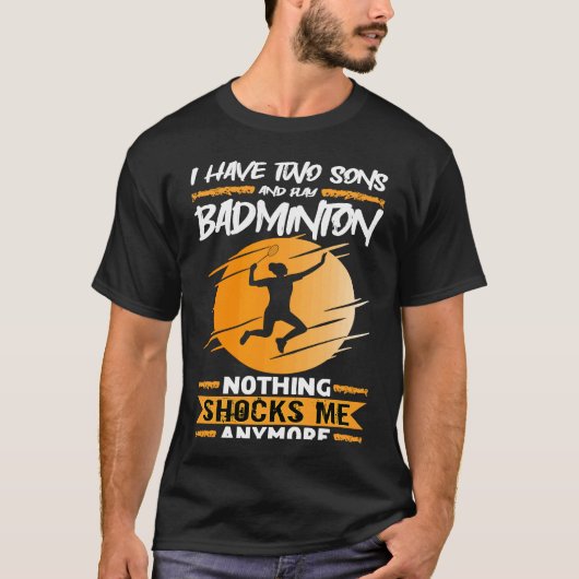 Badminton Player I Have Two Sons And Play Badminto Tシャツ (正面)