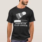 Badminton Skills Loading badminton lover badminton Tシャツ (正面)