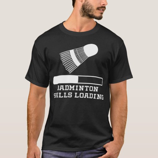 Badminton Skills Loading badminton lover badminton Tシャツ (正面)