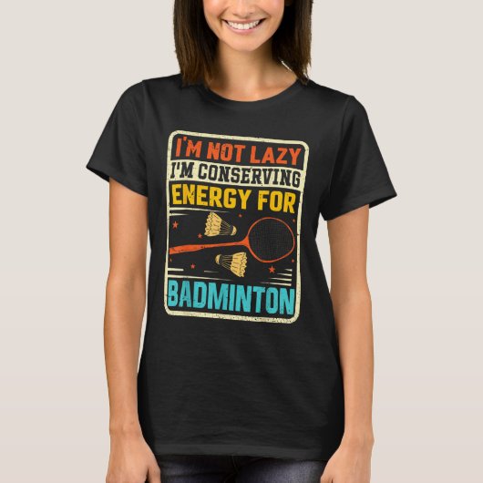Badminton Teenager - Not Lazy Conserving Energy  Tシャツ (正面)