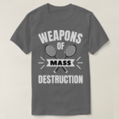 Badminton Weapons of mass destruction Tシャツ (デザイン正面)