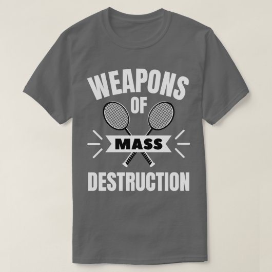 Badminton Weapons of mass destruction Tシャツ (デザイン正面)