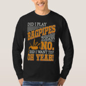 Bagpipe Player Did I Play Bagpipes Today Bagpiper  Tシャツ (正面)