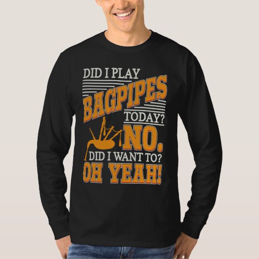 Bagpipe Player Did I Play Bagpipes Today Bagpiper  Tシャツ (正面)