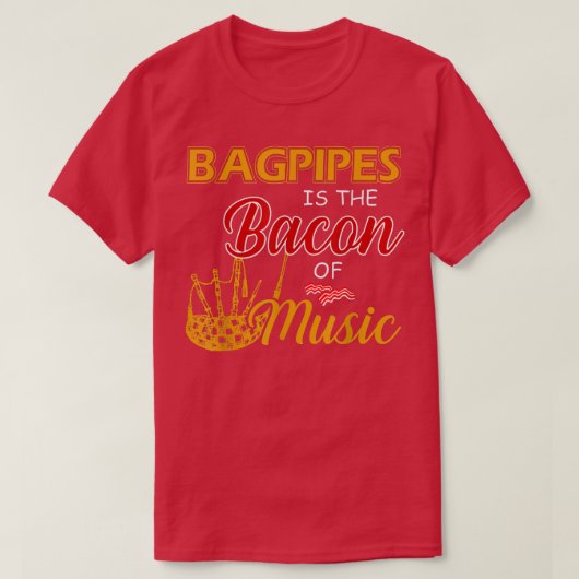 Bagpipes Player Tee Bagpipesは音楽のベーコンである Tシャツ (デザイン正面)