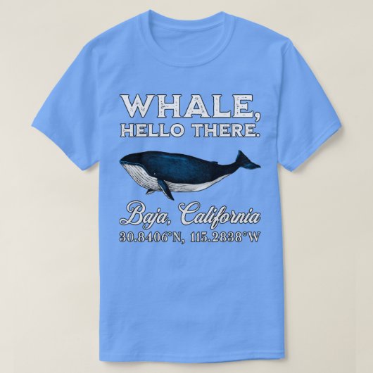 Baja California Whale Hello There Coordinates Gift Tシャツ (デザイン正面)