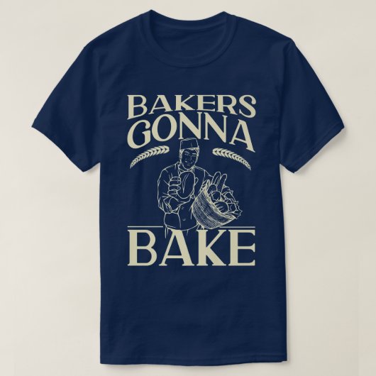 Bake Baking Bread Bakers Gonna Bake  Tシャツ (デザイン正面)