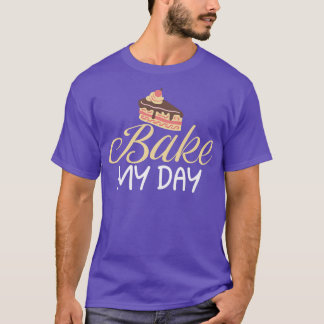Bake my Day Cooking Baking Baker  Tシャツ