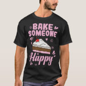 Bake someone Happy Cake Confectionery Tシャツ (正面)