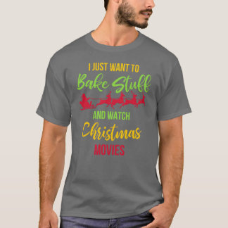 Bake Stuff And Watch Christmas Movies Christmas fr Tシャツ