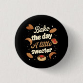 Bake the day a little sweeter 缶バッジ (正面)