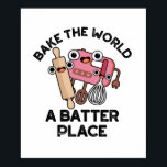 Bake The World A Batter Place Funny Baking Pun  ポスター<br><div class="desc">Bake The World A Batter Place Funny Baking Pun features a cute trio of whisk,  beater and rolling pin. Perfect pun gift for family and friends who love cute baking puns.</div>