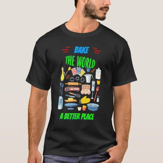 Bake The World A Better Placeおもしろい諺Graphi Tシャツ (正面)