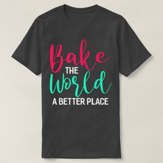 Bake The World A Better Place おもしろいベーキングBake Gi Tシャツ (デザイン正面)