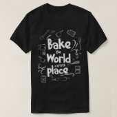 Bake the World a better Place Baking Pun Quote Des Tシャツ (デザイン正面)