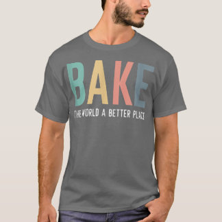 Bake The World A Better Place Quote Baking Team Ch Tシャツ